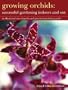 Growing Orchids: Successful Gardening Indoors and Out