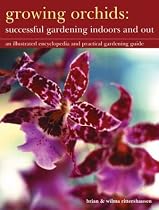 Growing Orchids - Successful Gardening Indoors and Out: An Illustrated Encyclopedia and Practical Gardening Guide