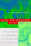 How We Became Posthuman: Virtual Bodies in Cybernetics, Literature, and Informatics