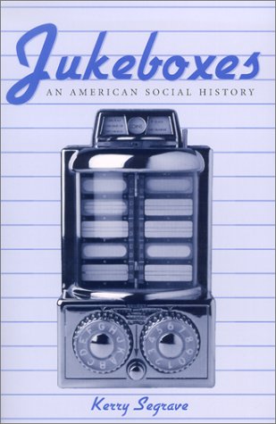 Jukeboxes: An American Social History