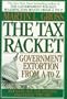 The Tax Racket: Government Extortion From A to Z