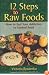12 Steps to Raw Foods: How to End Your Addiction to Cooked Food