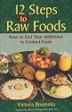 12 Steps to Raw Foods: How to End Your Addiction to Cooked Food