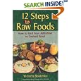 12 Steps to Raw Foods: How to End Your Addiction to Cooked Food