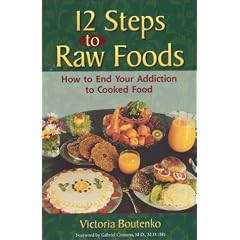 12 Steps to Raw Food: How to End Your Addiction to Cooked Food