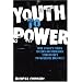 Youth to Power: How Today's Young Voters Are Building Tomorrow's Progressive Majority
