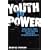Youth to Power: How Today's Young Voters Are Building Tomorrow's Progressive Majority