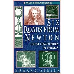 Six Roads from Newton: Great Discoveries in Physics (Wiley Popular Science)