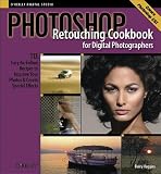 Photoshop Retouching Cookbook for Digital Photographers: 113 Easy-to-Follow Recipes to Improve Your Photos and Create Special Effects (Cookbooks (OReilly))