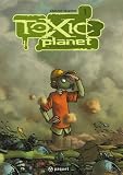 Toxic Planet, Tome 1 : Milieu naturel