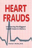 Heart Frauds: Uncovering the Biggest Health Scam in History