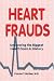 Heart Frauds: Uncovering the Biggest Health Scam in History