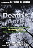 Death's Acre: Inside the Legendary Forensic Lab the Body Farm Where the Dead Do Tell Tales