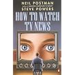 How to Watch TV News ~ Neil Postman