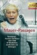 Mauer-Passagen. Grenzg�nge, Fluchten  und Reisen 1961-1989