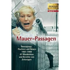 Mauer-Passagen. Grenzg�nge, Fluchten  und Reisen 1961-1989