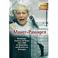 Mauer-Passagen. Grenzg�nge, Fluchten  und Reisen 1961-1989
