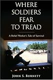 Where Soldiers Fear to Tread: A Relief Workers Tale of Survival