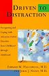 DRIVEN TO DISTRACTION: Recognizing and Coping with Attention Deficit Disorder from