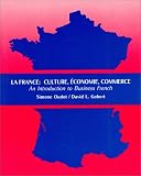 La France : Culture, Economy, Commerce : An Introduction to Business French