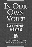 In Our Own Voice: Graduate Students Teach Writing
