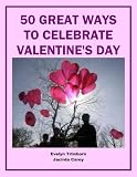 50 Great Ways to Celebrate Valentine’s Day (Holiday Entertaining)