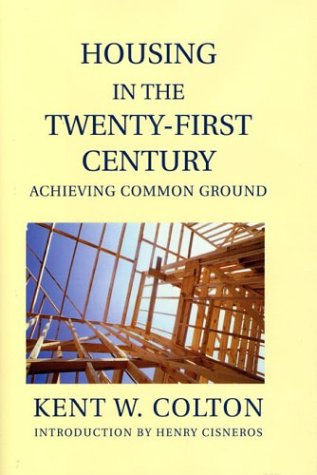 Housing in the Twenty-First Century: Achieving Common Ground (Wertheim Publications in Industrial Relations)