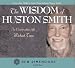 The Wisdom of Huston Smith