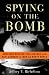 Spying on the Bomb: American Nuclear Intelligence from Nazi Germany to Iran and North Korea