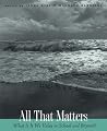 All That Matters: What Is It We Value in School and Beyond?