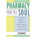 Pharmacy For the Soul: A Comprehensive Collection of Meditations, Relaxation and Awareness Exercises, and Other Practices for Physical and Emotional Well-Being