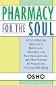 Pharmacy For the Soul: A Comprehensive Collection of Meditations, Relaxation and Awareness Exercises, and Other Practices for Physical and Emotional Well-Being