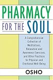 Pharmacy for the Soul
 A Comprehensive Collection of Meditations
 Relaxation and Awareness Exercises
 and Other Practices for Physical and Emotional Well-being,
Osho