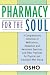 Pharmacy For the Soul: A Comprehensive Collection of Meditations, Relaxation and Awareness Exercises, and Other Practices for Physical and Emotional Well-Being
