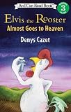 Elvis the Rooster Almost Goes to Heaven (I Can Read Book 3) 