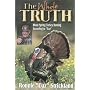 The Whole Truth About Turkey Hunting: About Spring Turkey Hunting According to Cuz