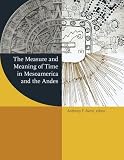 The measure and meaning of time in Mesoamerica and the Andes
