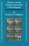 Alfonso X and the Cantigas de Santa Maria: A Poetic Biography (Mediaeval Mediterranean)