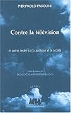 Contre la télévision et autres textes sur la politique et la société