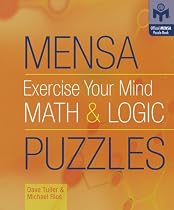 Mensa Exercise Your Mind Math and Logic Puzzles (Official Mensa Puzzle Book)