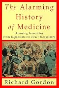 The Alarming History of Medicine: Amusing Anecdotes from Hippocrates to Heart Transplants