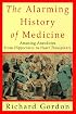 The Alarming History of Medicine: Amusing Anecdotes from Hippocrates to Heart Transplants