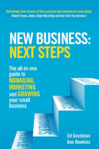 New Business: Next Steps: The all-in-one guide to managing, marketing and growing your small business