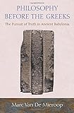 Philosophy before the Greeks: The Pursuit of Truth in Ancient Babylonia