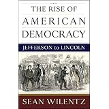 The Rise of American Democracy: Jefferson to Lincoln