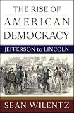 The Rise of American Democracy: Jefferson to Lincoln