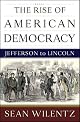 The Rise of American Democracy: Jefferson to Lincoln by Sean Wilentz