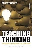 Teaching thinking : philosophical enquiry in the classroom