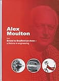 Alex Moulton : from Bristol to Bradford-on-Avon - a lifetime in engineering