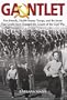 Gauntlet: Five Friends, 20,000 Enemy Troops, and the Secret That Could Have Changed the Course of the Cold War